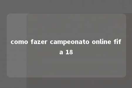 como fazer campeonato online fifa 18