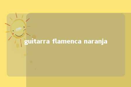 guitarra flamenca naranja