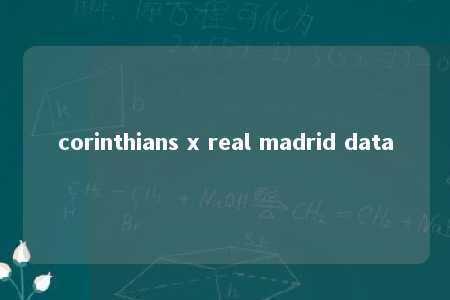 corinthians x real madrid data