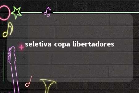 seletiva copa libertadores