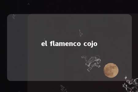 el flamenco cojo