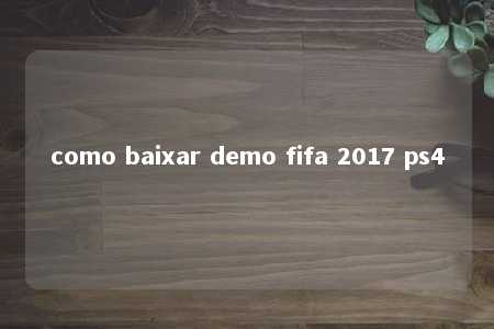 como baixar demo fifa 2017 ps4