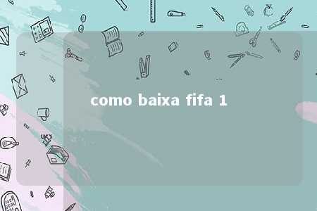 como baixa fifa 1