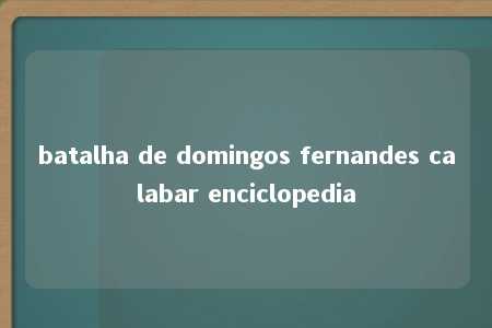 batalha de domingos fernandes calabar enciclopedia