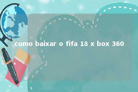 como baixar o fifa 18 x box 360