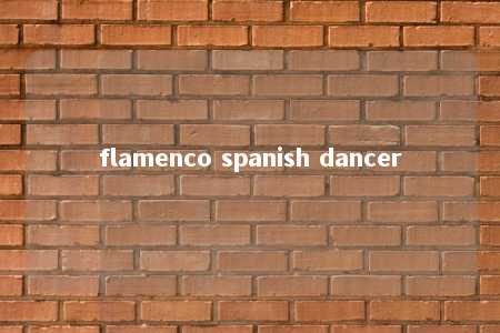 flamenco spanish dancer