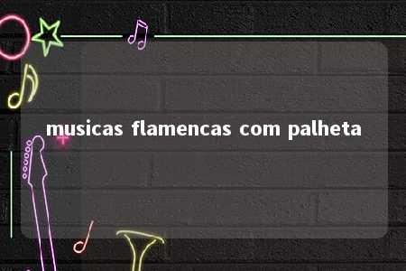 musicas flamencas com palheta