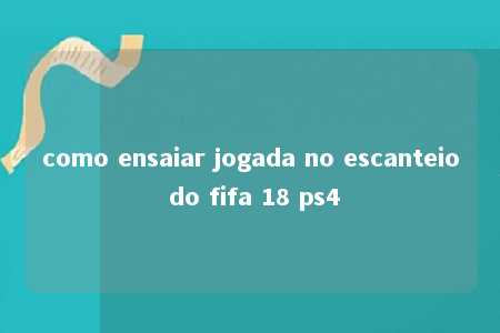 como ensaiar jogada no escanteio do fifa 18 ps4