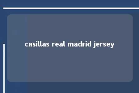 casillas real madrid jersey