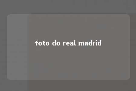 foto do real madrid