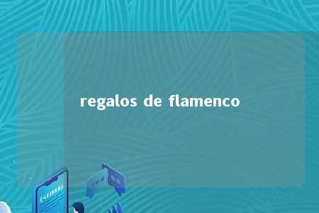 regalos de flamenco