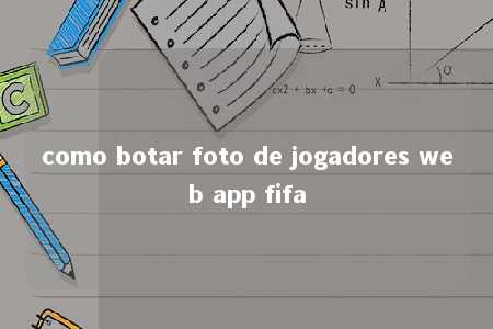 como botar foto de jogadores web app fifa