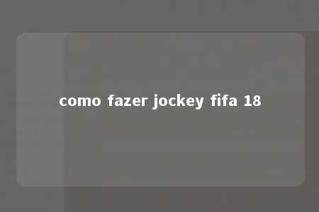 como fazer jockey fifa 18