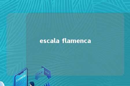 escala flamenca