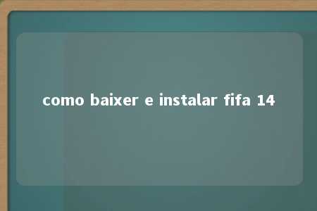 como baixer e instalar fifa 14