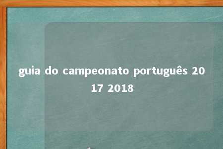 guia do campeonato português 2017 2018