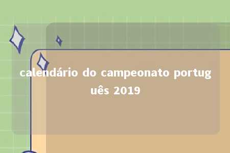 calendário do campeonato português 2019