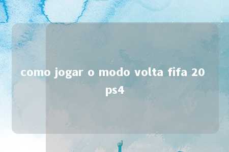 como jogar o modo volta fifa 20 ps4