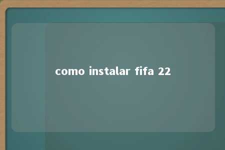 como instalar fifa 22