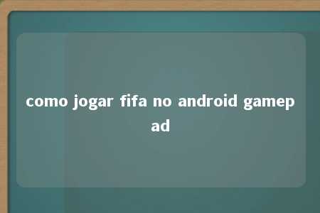 como jogar fifa no android gamepad