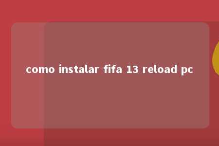 como instalar fifa 13 reload pc