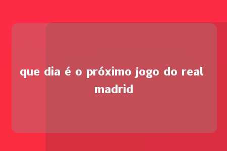 que dia é o próximo jogo do real madrid