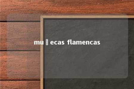 muñecas flamencas