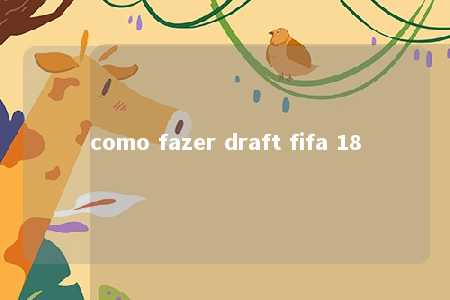 como fazer draft fifa 18