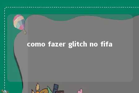 como fazer glitch no fifa