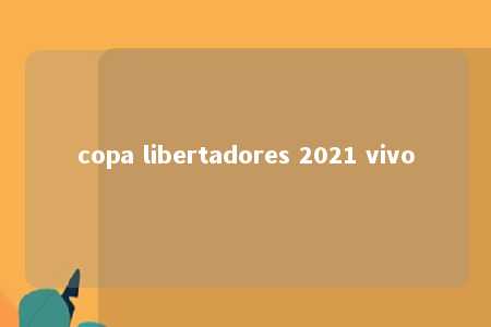 copa libertadores 2021 vivo