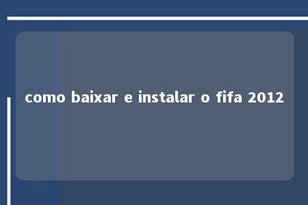 como baixar e instalar o fifa 2012