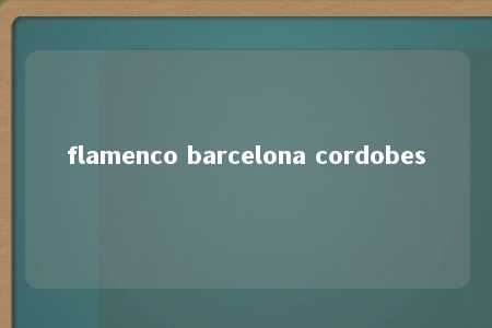 flamenco barcelona cordobes