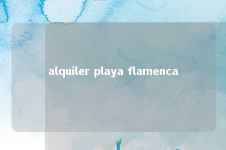 alquiler playa flamenca