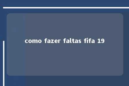 como fazer faltas fifa 19