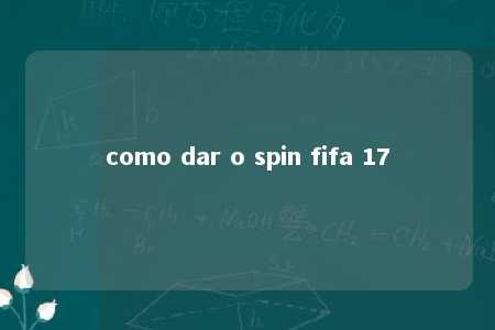 como dar o spin fifa 17