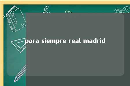 para siempre real madrid