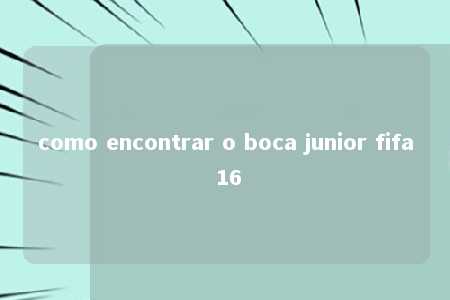 como encontrar o boca junior fifa 16