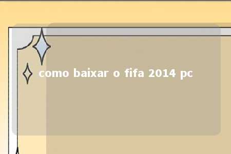 como baixar o fifa 2014 pc