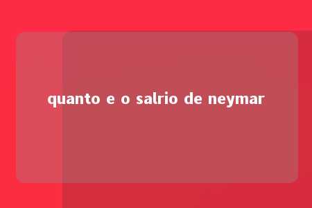 quanto e o salrio de neymar