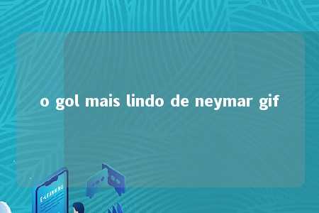 o gol mais lindo de neymar gif