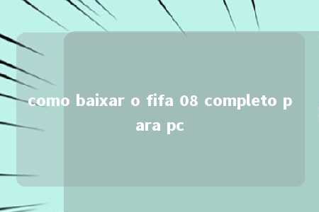 como baixar o fifa 08 completo para pc