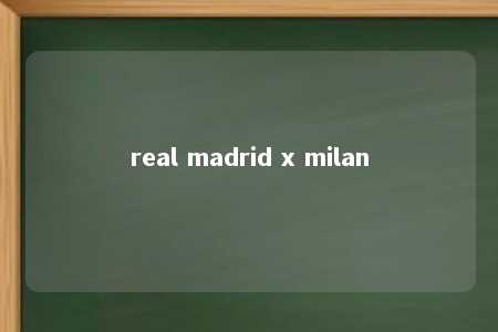 real madrid x milan