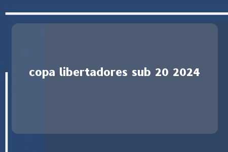 copa libertadores sub 20 2024