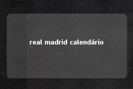 real madrid calendário