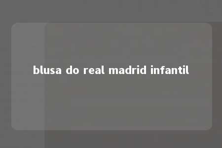 blusa do real madrid infantil