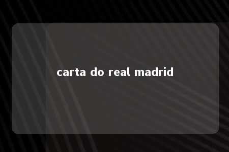 carta do real madrid