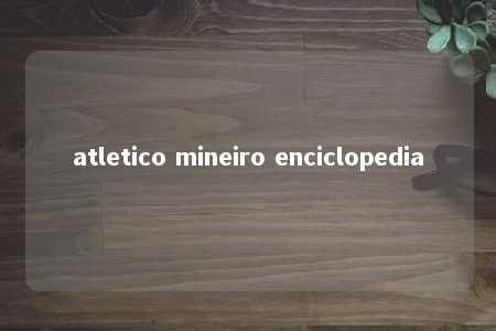 atletico mineiro enciclopedia