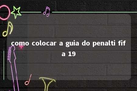 como colocar a guia do penalti fifa 19