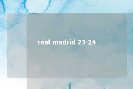 real madrid 23-24