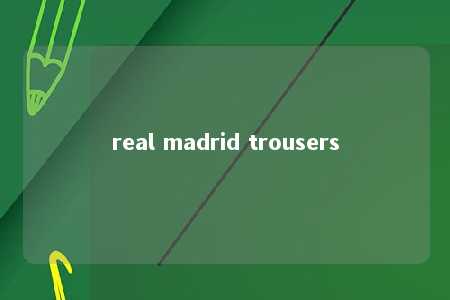 real madrid trousers